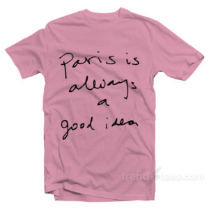 Paris Always God Idea Cheap Custom T-Shirt