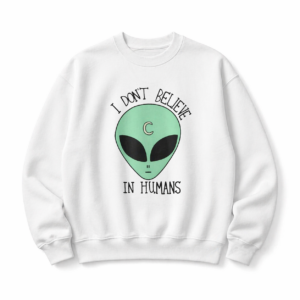 I dont Believe In Humans Sweatshirt