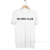 No Bra Club T-Shirt Cheap Custom T-Shirt