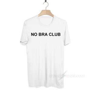 No Bra Club T-Shirt Cheap Custom T-Shirt