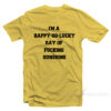 I'm A Happy Go Lucky Ray Of Fucking Sunshine T-shirt