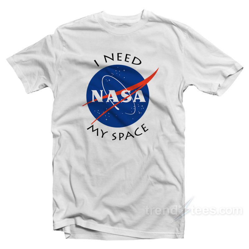 coping papir Arkæolog I Need My Space Nasa Shirt Cheap Custom T-Shirt - Trendstees.com