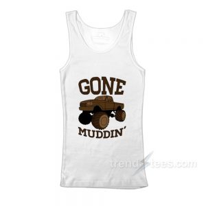 Gone Muddin Tanktop Cheap Trendy Clothes For Women's or Men's