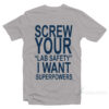 Screw Your Lab Safety I Want Superpowers T-Shirt