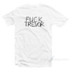 Fuck Trevor Funny T-Shirt Cheap Trendy Clothing