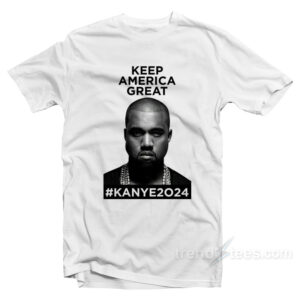 Keep America Great Kanye West 2024 T-Shirt