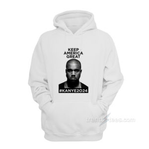 Keep America Great Kanye West 2024 Hoodie