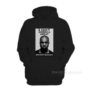 Keep America Great Kanye West 2024 Hoodie