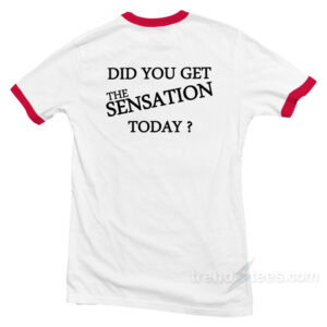 Taste Testers Get Did You Get The-Sensation Today Ringer T-Shirt