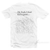 Mr Stark I Don't Feel So Good Shirt Meme Particle Dispersion