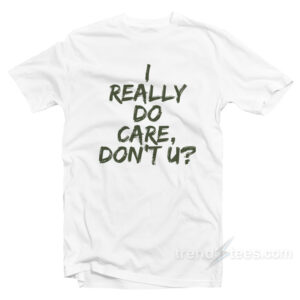 i really do care t shirt