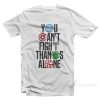 infinity war You Can't Fight Thanos Alone T-Shirt