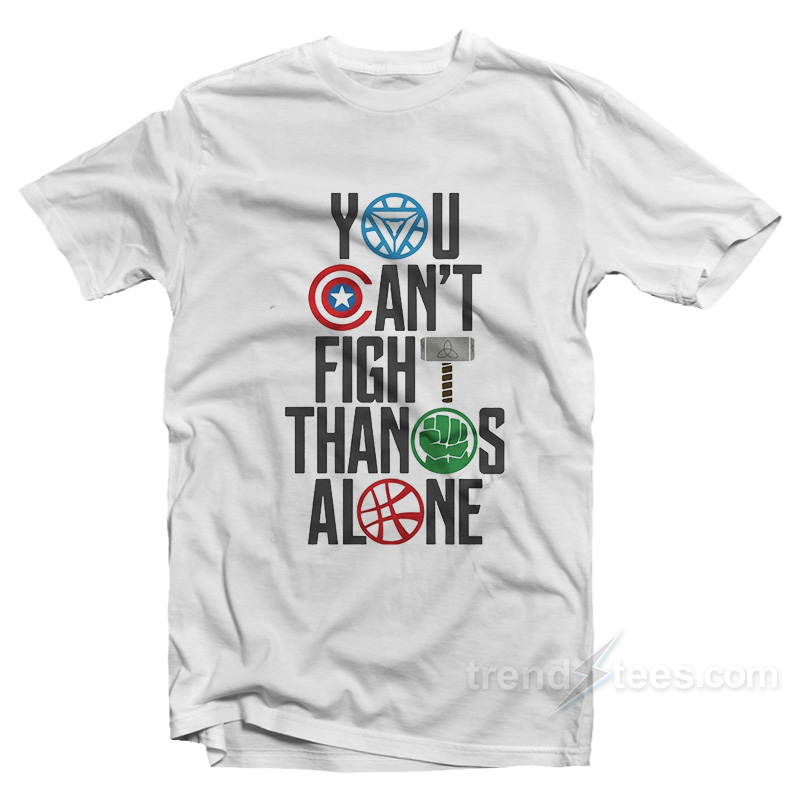 infinity war You Can't Fight Thanos Alone T-Shirt