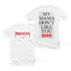 Justin Bieber My Mama Dont Like You T-shirt Front and Back