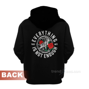 everything is not enough hoodie