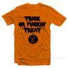 Trick Or Fuckin Treat T-shirt Halloween Shirts For Adults