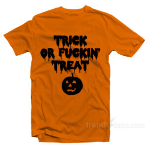 Trick Or Fuckin Treat T-shirt Halloween Shirts For Adults