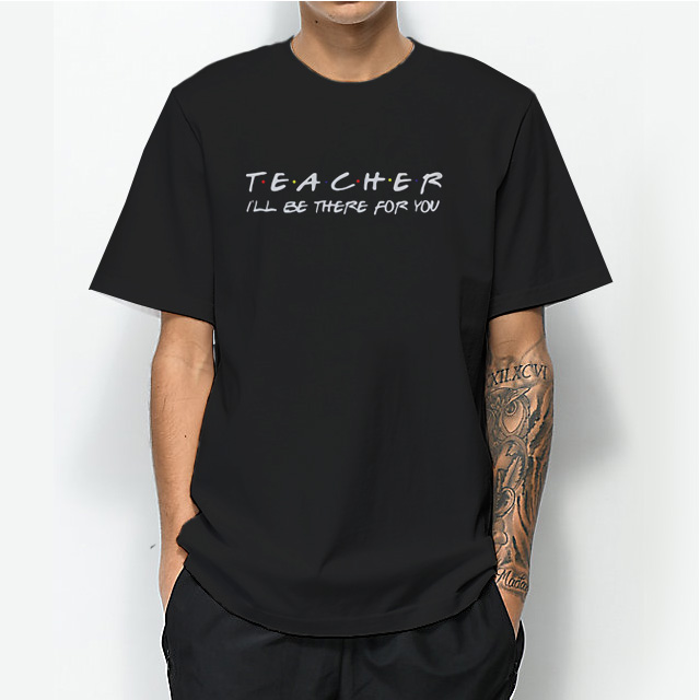 Teacher i'll be There For You Shirt
