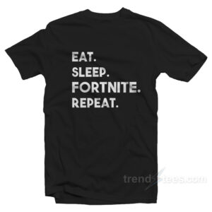 Eat Sleep Fortnite Repeat T-shirt Funny Game