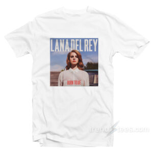 Lana Del Rey Born to Die T-Shirt