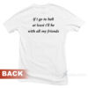 If Go To Hell At Least I'll Be T-Shirt