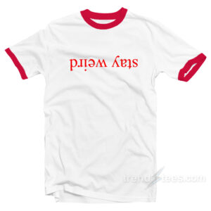 Stay Weird Shirt Ringer T-Shirt Upside Down