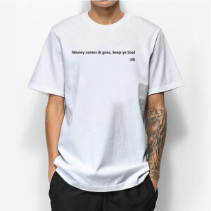 Money comes goes keep ya soul RR T-Shirt