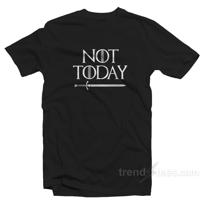 Game Of Thrones Not Today T-Shirt