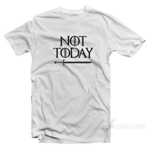 Game Of Thrones Not Today T-Shirt