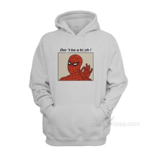 Spiderman Meme Don t Be A Bitch Funny Hoodie Trendstees