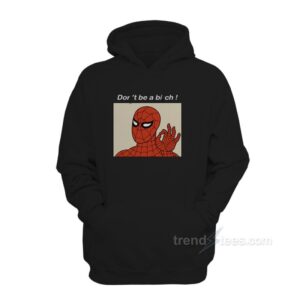 Spiderman Meme Don’t Be A Bitch Funny Hoodie