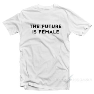 The Future Is Female T-Shirt