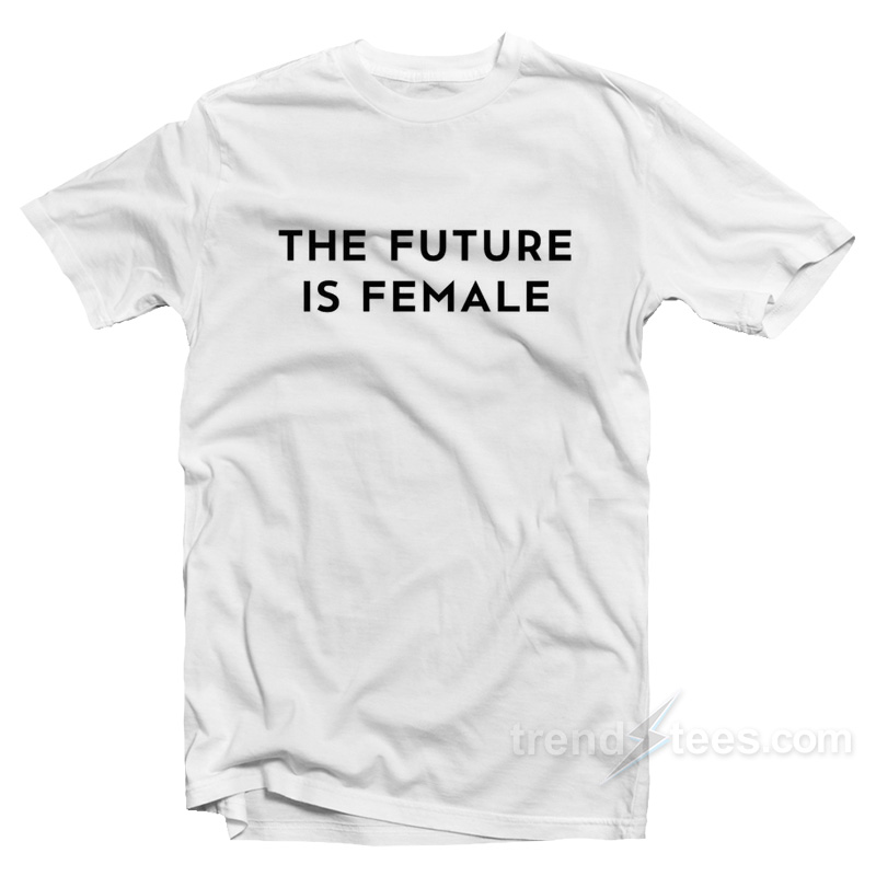 The Future Is Female T-Shirt