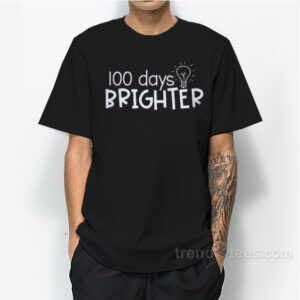 100 days brighter T-Shirt