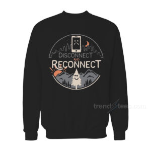 Disconnect And Reconnect Black Sweatshirt For Women's or Men's