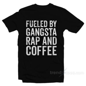 Gangsta Rap And Coffee T-Shirt