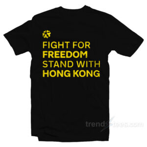 Fight For Freedom Stand With Hong Kong T-Shirt