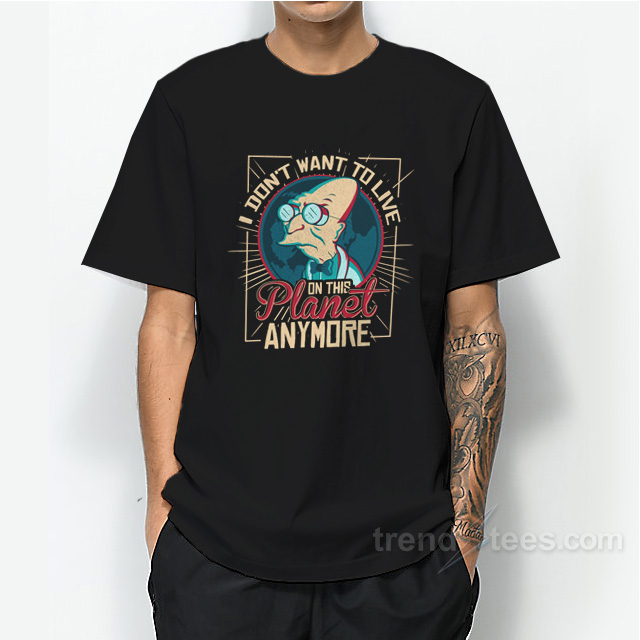 I Don’t Want To Live On This Planet Anymore T-Shirt