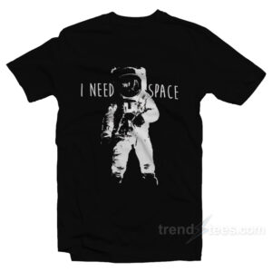 I Need Space T-Shirt