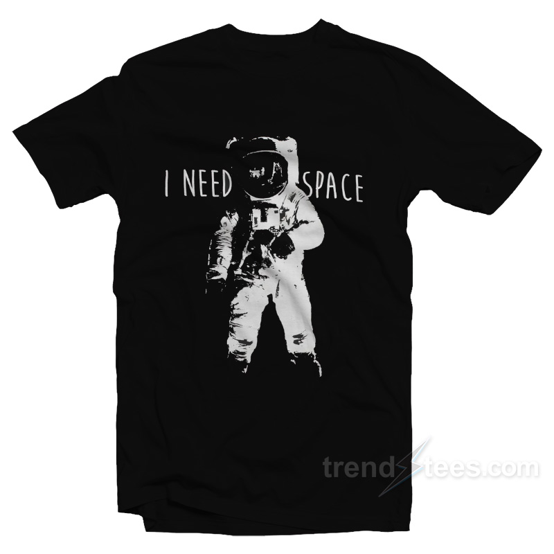 I Need Space T-Shirt