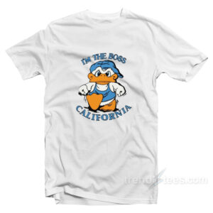 I'm The Boss California Duck T-Shirt
