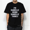 I'm Danielle Doing Danielle Things T-Shirt