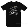 I'm Right You're Wrong Shut Up T-Shirt