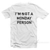 I'm Not A Monday Person T-Shirt