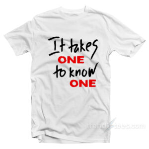 It Takes One To Know One Sweatshirt For Women's or Men's
