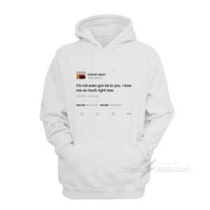 I’m Not Even Gon Lie To You I Love Tweet Hoodies