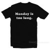 Monday Is Too Long T-Shirt