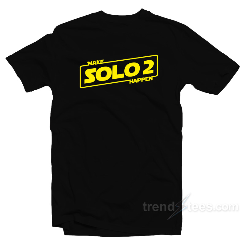 Make Solo 2 Happen T-Shirt