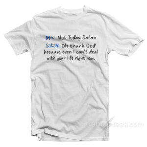 Not Today Satan Oh Thank God T-Shirt