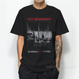 Pet Sematary - Sometimes Dead Is Better T-Shirt For Unisex
